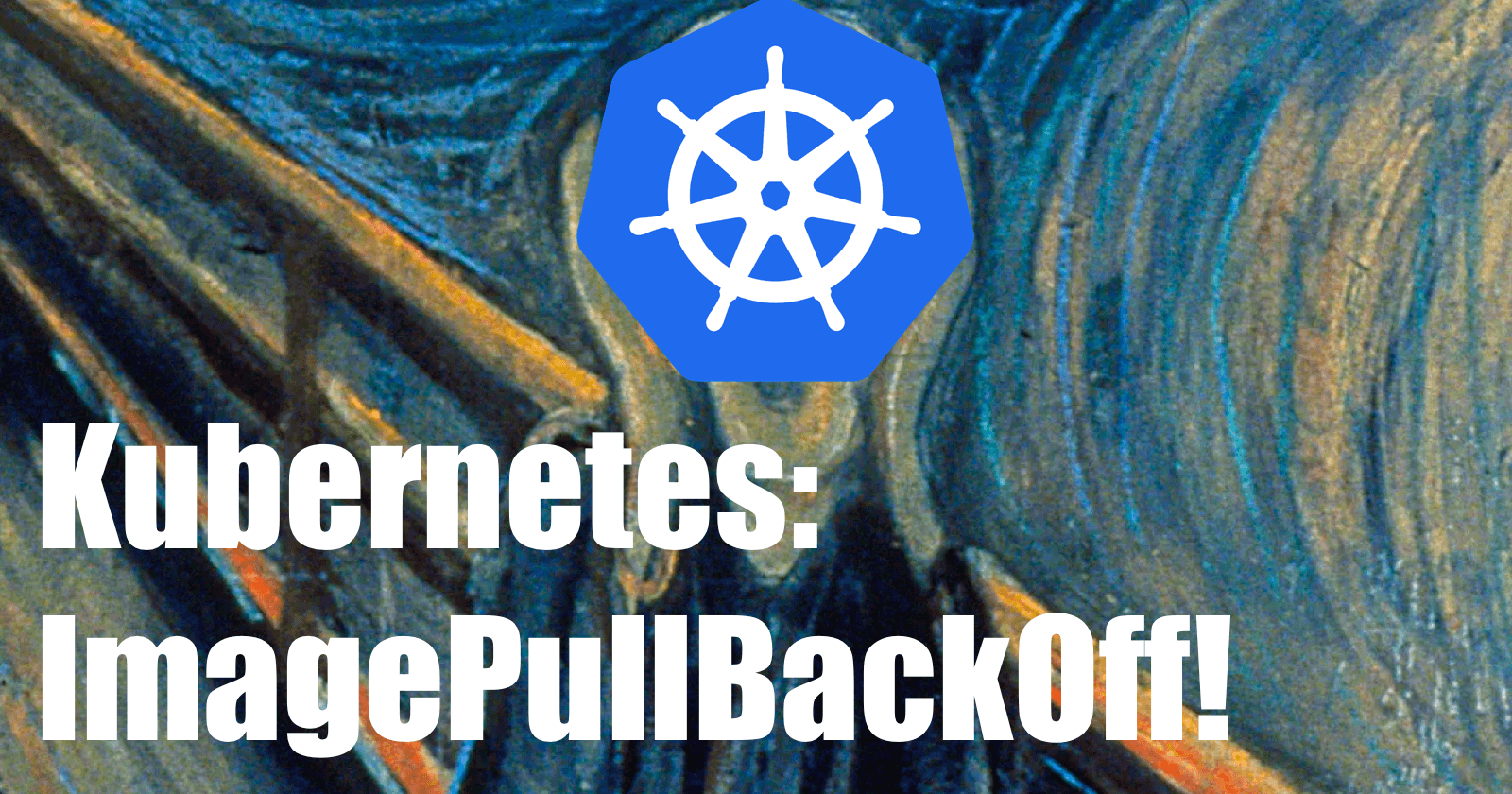 Kubernetes: ImagePullBackOff!