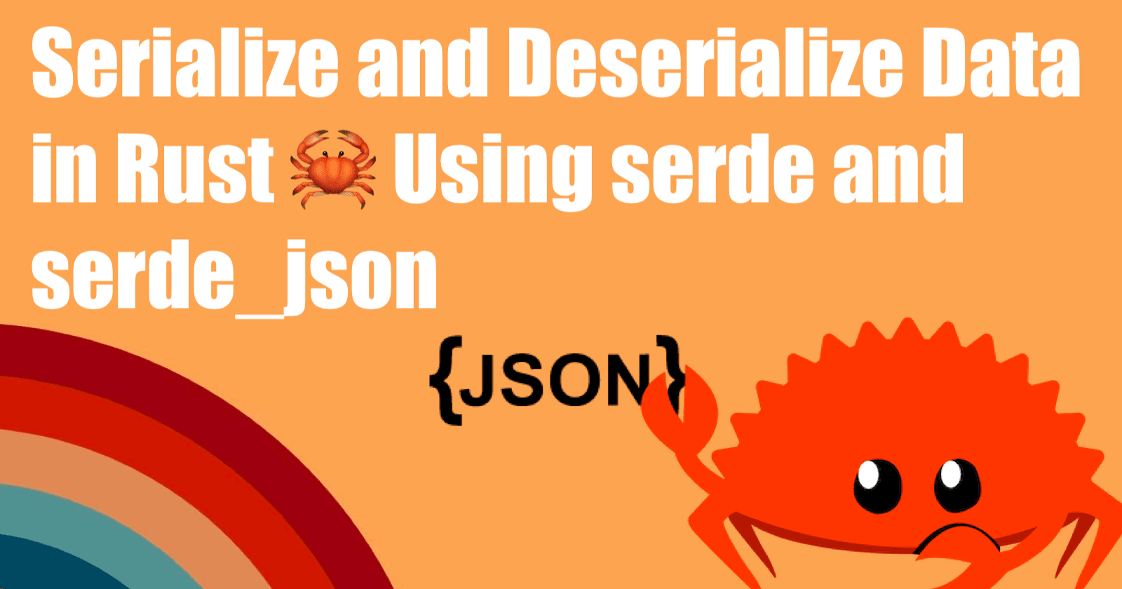 Serialize and Deserialize Data in Rust ๐ฆ Using serde and serde_json