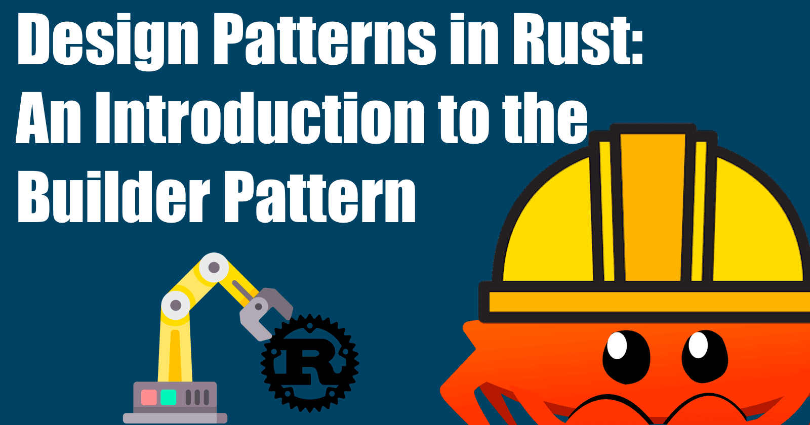 Design Patterns in Rust ๐ฆ: An Introduction to the Builder Pattern