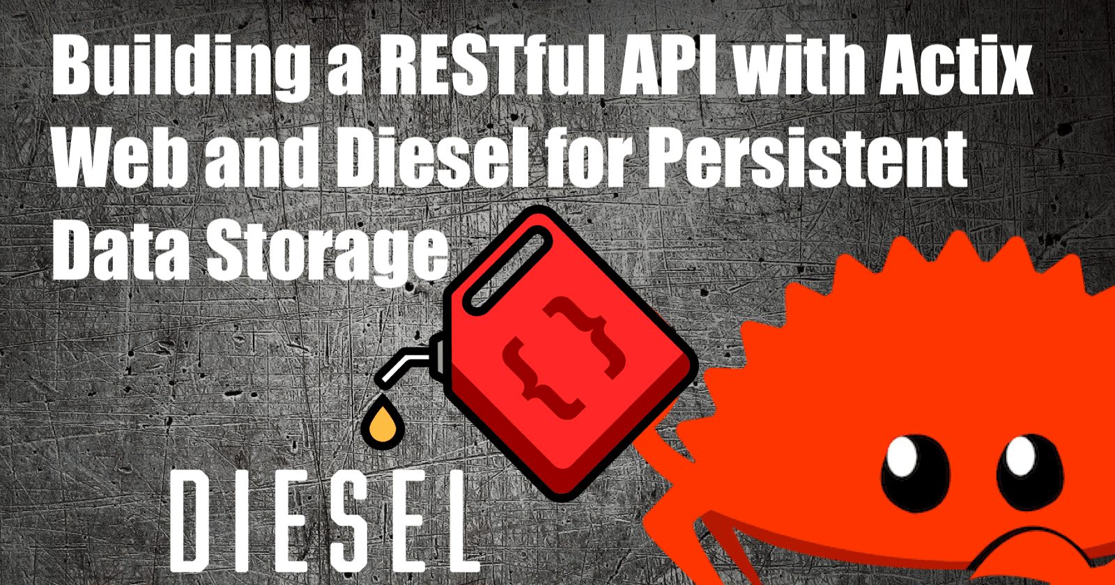 Building a RESTful API with Actix Web and Diesel for Persistent Data Storage