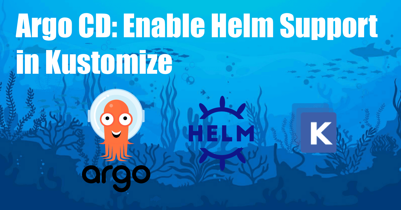Argo CD: Enable Helm Support in Kustomize